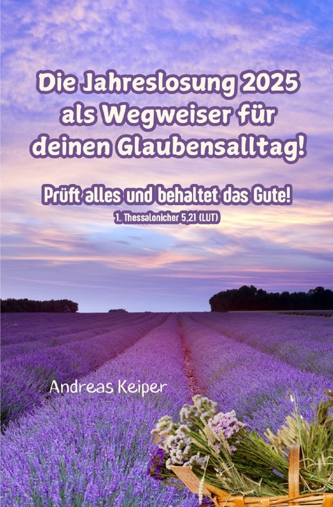 Die Jahreslosung 2025 als Wegweiser für deinen Glaubensalltag - Andreas Keiper