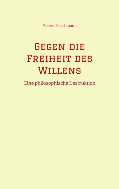 Gegen die Freiheit des Willens - Robert Maschmann