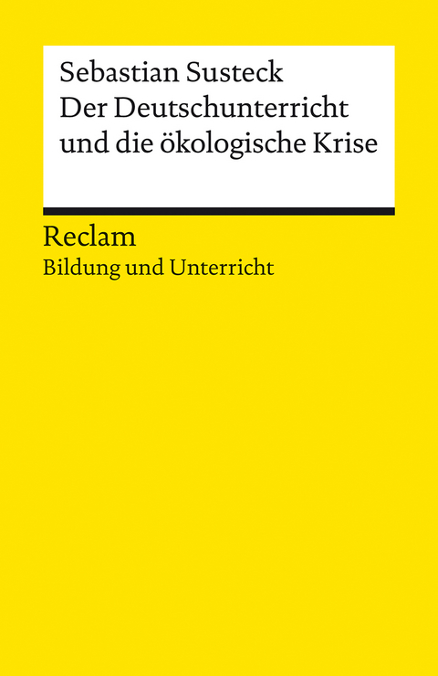 Der Deutschunterricht und die ökologische Krise. Literatur und Medien im Anthropozän - Sebastian Susteck