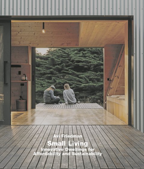 Small Living. Innovative Dwellings for Affordability and Sustainability - Avi Friedman