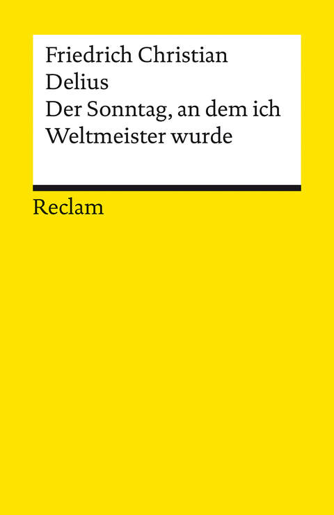 Der Sonntag, an dem ich Weltmeister wurde. Erzählung - Friedrich Christian Delius