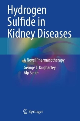 Hydrogen Sulfide in Kidney Diseases - George J. Dugbartey, Alp Sener