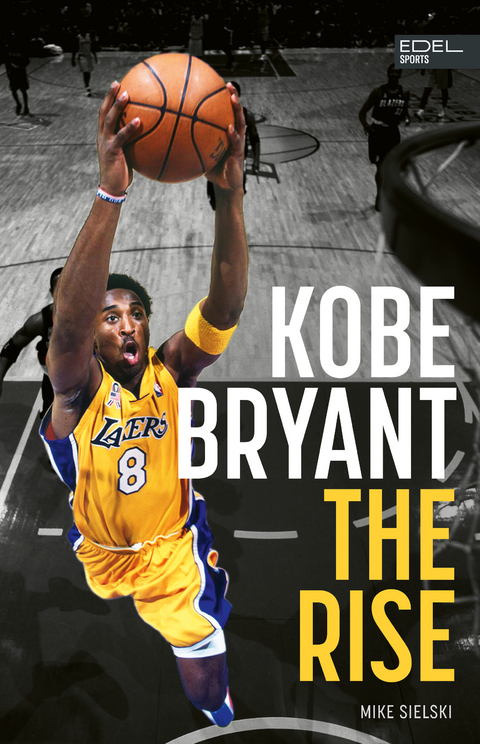 Kobe Bryant: The Rise - Mike Sielski