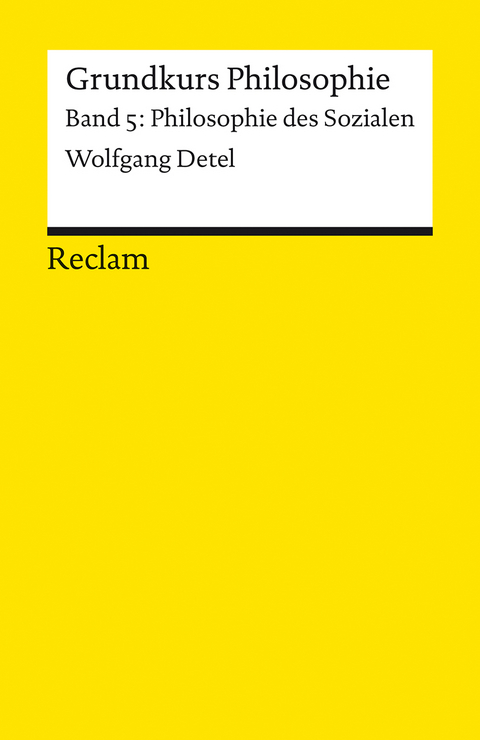 Grundkurs Philosophie. Band 5: Philosophie des Sozialen - Wolfgang Detel