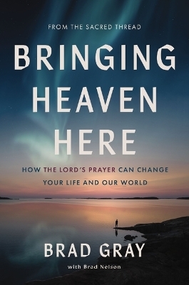 Bringing Heaven Here - Brad Gray