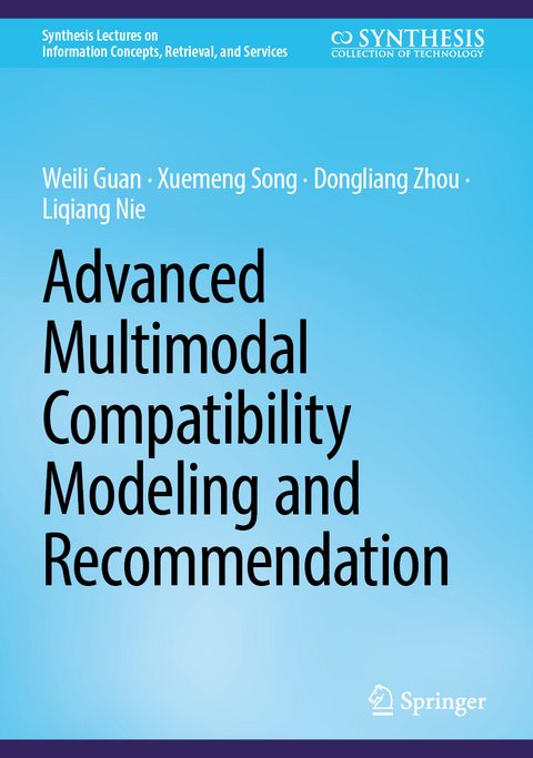 Advanced Multimodal Compatibility Modeling and Recommendation - Weili Guan, Xuemeng Song, Dongliang Zhou, Liqiang Nie