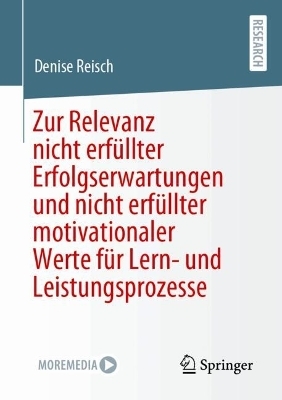 Zur Relevanz nicht erfüllter Erfolgserwartungen und nicht erfüllter motivationaler Werte für Lern- und Leistungsprozesse - Denise Reisch