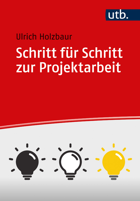 Schritt für Schritt zur Projektarbeit - Ulrich Holzbaur