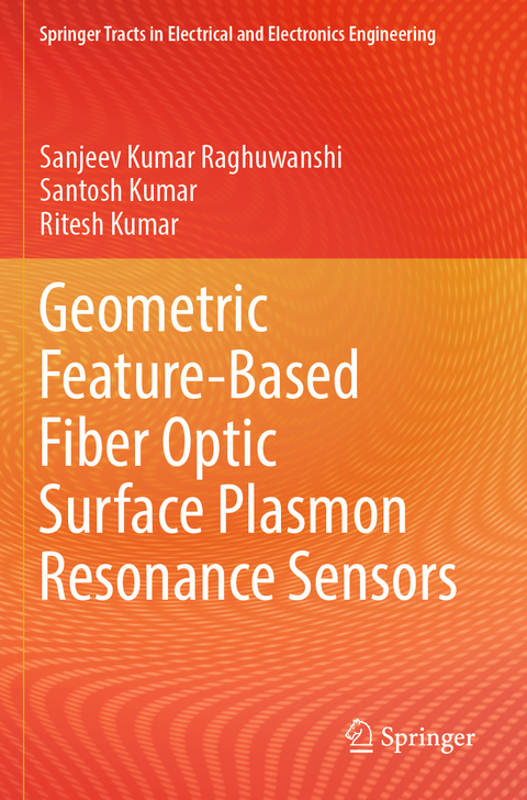 Geometric Feature-Based Fiber Optic Surface Plasmon Resonance Sensors - Sanjeev Kumar Raghuwanshi, Santosh Kumar, Ritesh Kumar