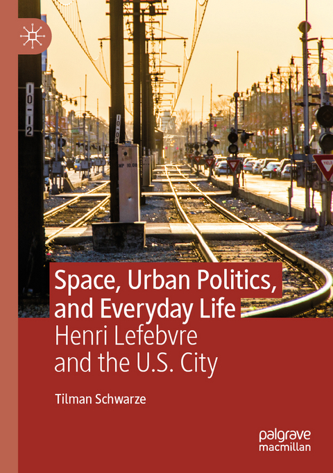 Space, Urban Politics, and Everyday Life - Tilman Schwarze