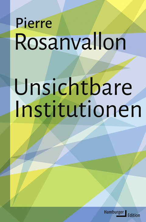 Unsichtbare Institutionen - Pierre Rosanvallon