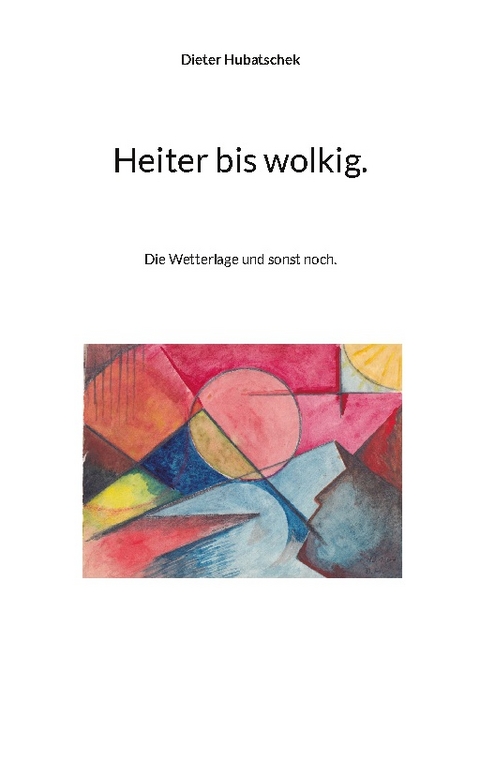 Heiter bis wolkig. - Dieter Hubatschek