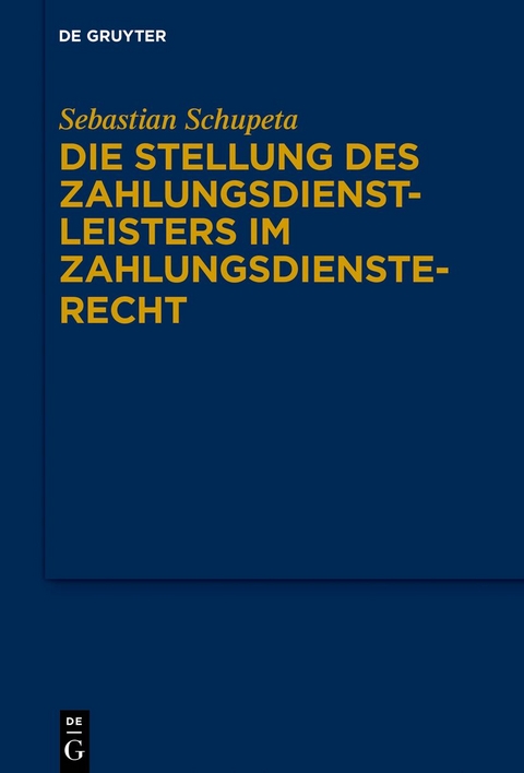 Die Stellung des Zahlungsdienstleisters im Zahlungsdiensterecht - Sebastian Schupeta