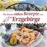 Die besten süßen Rezepte aus dem Erzgebirge - Regina Röhner