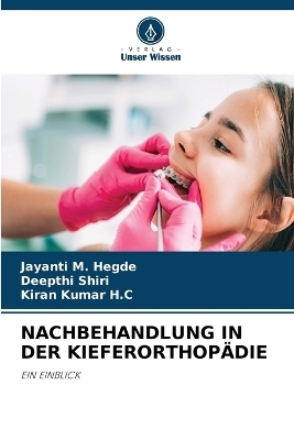 NACHBEHANDLUNG IN DER KIEFERORTHOPÃDIE - Jayanti M. Hegde, Deepthi Shiri, Kiran Kumar H. C