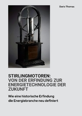 Stirlingmotoren: Von der Erfindung zur Energietechnologie der Zukunft - Dario Thomas