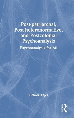 Post-patriarchal, Post-heteronormative, and Postcolonial Psychoanalysis - Débora Tajer