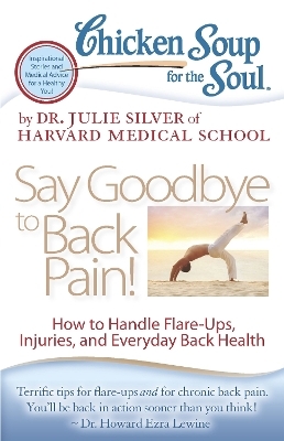 Chicken Soup for the Soul: Say Goodbye to Back Pain! - Dr. Julie Silver