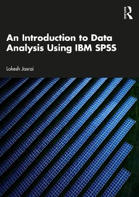 An Introduction to Data Analysis Using IBM SPSS - Lokesh Jasrai