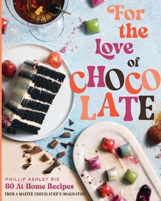 For the Love of Chocolate - Phillip Ashley Rix