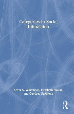 Categories in Social Interaction - Kevin A. Whitehead, Elizabeth Stokoe, Geoffrey Raymond