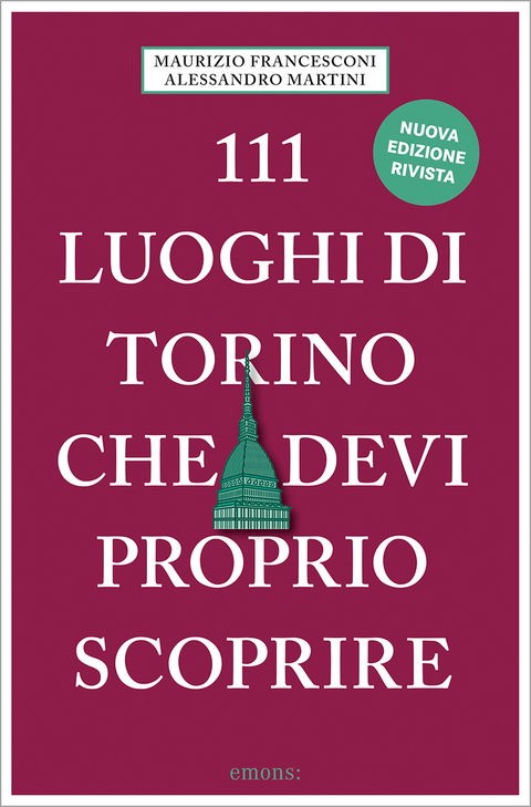 111 luoghi di Torino che devi proprio scoprire - Alessandro Martini, Maurizio Francesconi