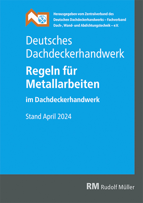 Deutsches Dachdeckerhandwerk - Regeln für Metallarbeiten im Dachdeckerhandwerk - 