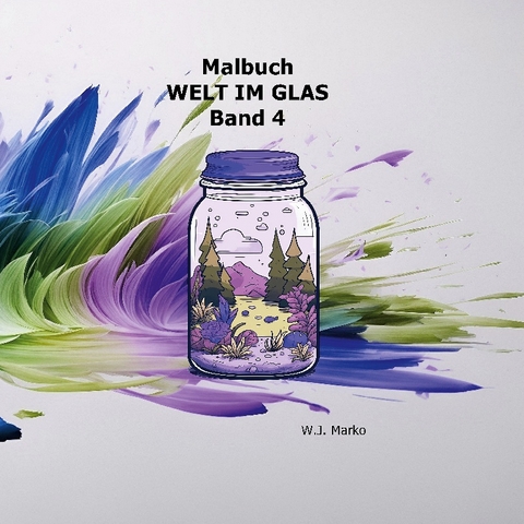 Malbuch Welt im Glas Band 4 - W.J. Marko