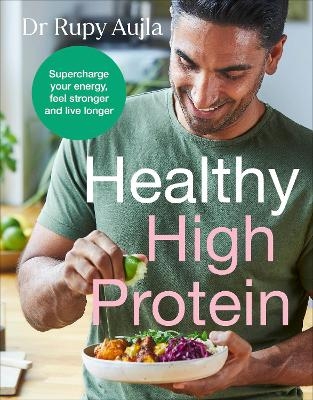 The Doctor’s Kitchen: Healthy High Protein - Dr Rupy Aujla