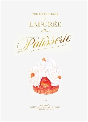 The Little Book of Ladurée: Patisserie - Julien Alvarez