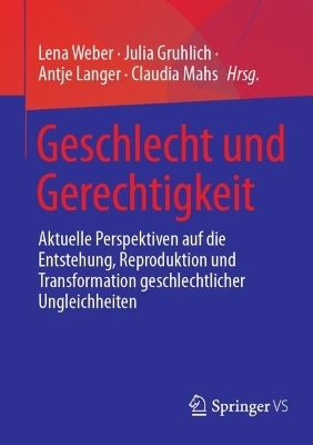 Geschlecht und Gerechtigkeit - Lena Weber; Julia Gruhlich; Antje Langer; Claudia Mahs