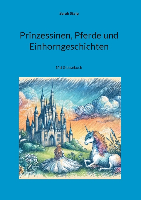 Prinzessinen, Pferde und Einhorngeschichten - Sarah Stalp