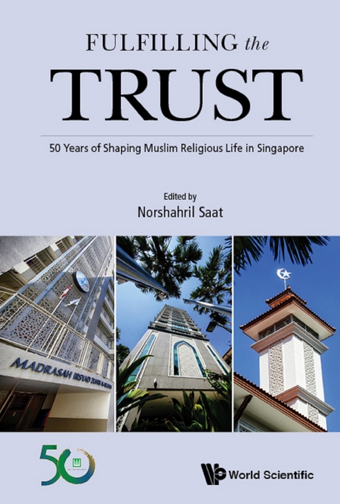 Fulfilling The Trust: 50 Years Of Shaping Muslim Religious Life In Singapore - 