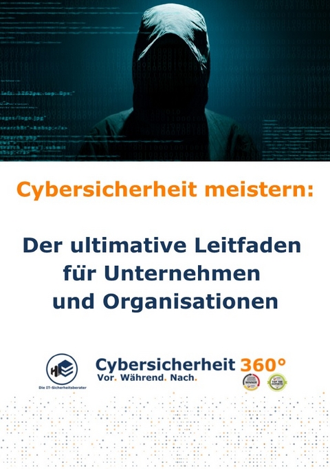 Cybersicherheit meistern: Der ultimative Leitfaden für Unternehmen und Organisationen - René Eck