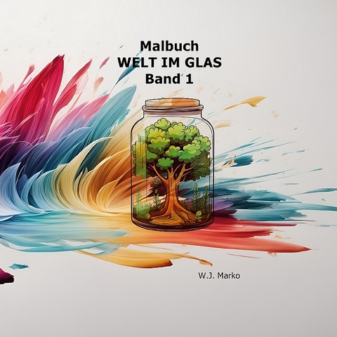 Malbuch Welt im Glas Band 1 - W.J. Marko