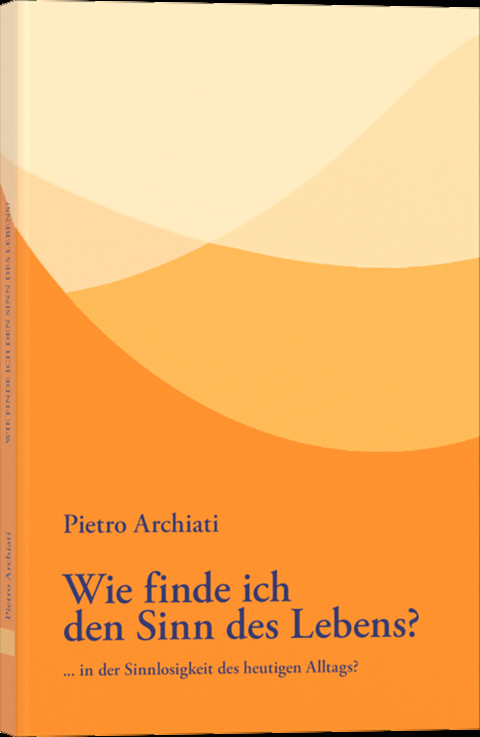 Wie finde ich den Sinn des Lebens? - Pietro Archiati