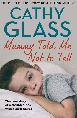 Mummy Told Me Not to Tell - Cathy Glass