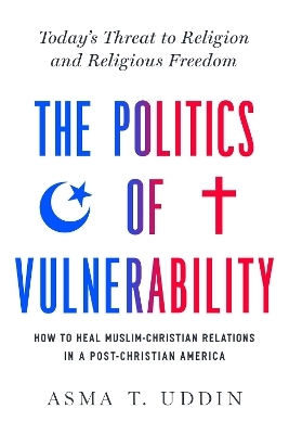 The Politics of Vulnerability - Asma T. Uddin