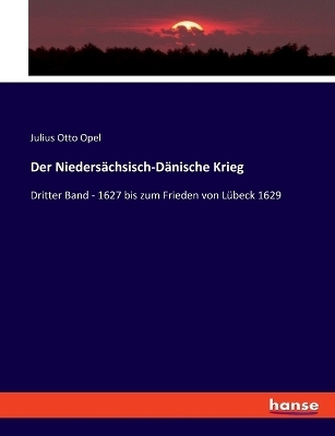 Der Niedersächsisch-Dänische Krieg - Julius Otto Opel