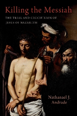 Killing the Messiah - Nathanael J. Andrade