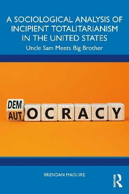 A Sociological Analysis of Incipient Totalitarianism in the United States - Brendan Maguire