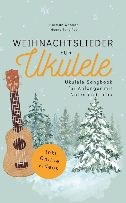 Weihnachtslieder für Ukulele - Ukulele Songbook für Anfänger mit Noten und Tabs - Norman Gänser, Huang Teng-Pao