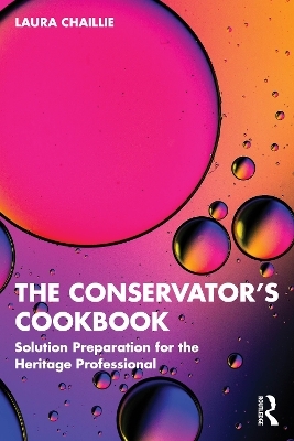 The Conservator's Cookbook - Laura Chaillie