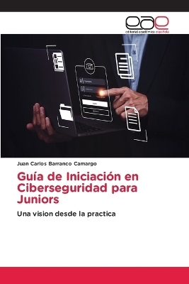 Guía de Iniciación en Ciberseguridad para Juniors - Juan Carlos Barranco Camargo