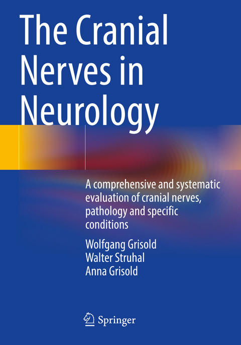 The Cranial Nerves in Neurology - Wolfgang Grisold, Walter Struhal, Anna Grisold