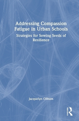 Addressing Compassion Fatigue in Urban Schools - Jacquelyn Ollison