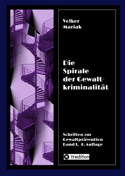 Die Spirale der Gewaltkriminalität IV / 4., neu bearbeitete Auflage - Volker Mariak