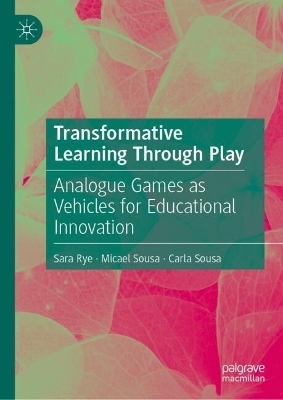 Transformative Learning Through Play - Sara Rye, Micael Sousa, Carla Sousa