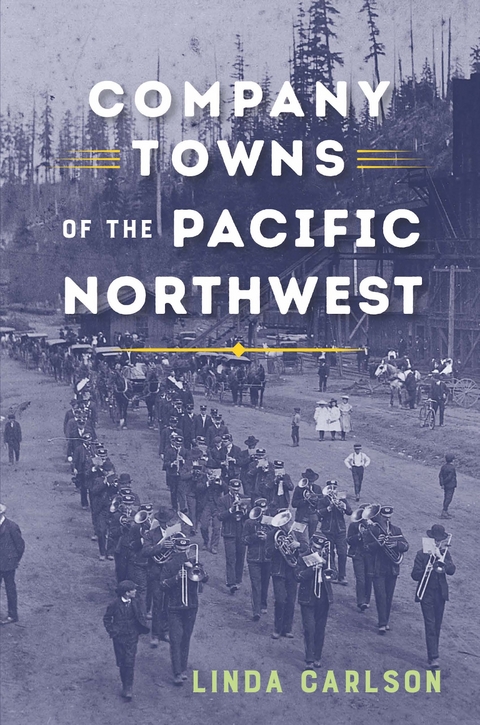 Company Towns of the Pacific Northwest -  Linda Carlson