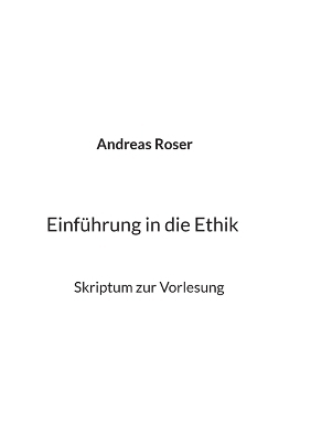 Einführung in die Ethik - Andreas Roser